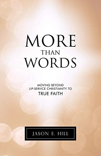 More Than Words  Moving Beyond Lip-Service Christianity to True Faith [Paperback]