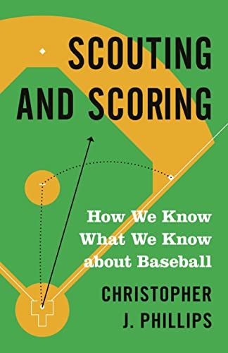 Scouting and Scoring How We Know What We Know about Baseball [Paperback]