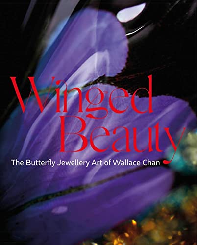Winged Beauty The Butterfly Jewellery Art of Wallace Chan [Hardcover]