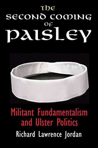 The Second Coming Of Paisley Militant Fundamentalism And Ulster Politics [Hardcover]