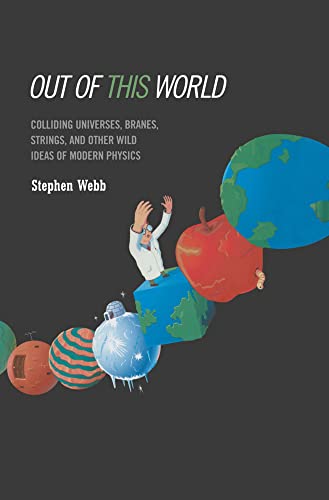 Out of this World Colliding Universes, Branes, Strings, and Other Wild Ideas of [Hardcover]