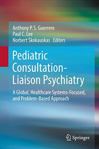 Pediatric Consultation-Liaison Psychiatry A Global, Healthcare Systems-Focused, [Hardcover]