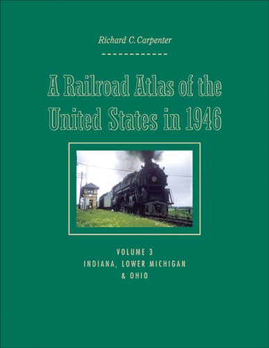A Railroad Atlas Of The United States In 1946: Volume 3: Indiana, Lower Michigan [Hardcover]