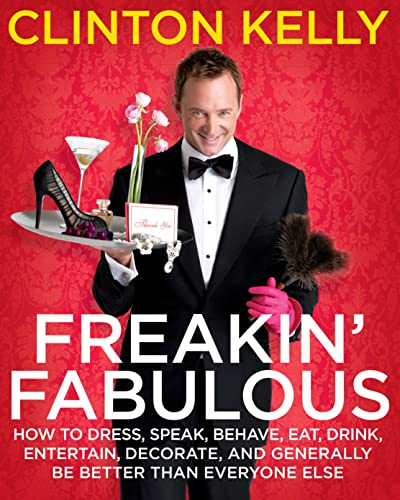 Freakin&39 Fabulous How to Dress, Speak, Behave, Eat, Drink, Entertain, Decor [Hardcover]