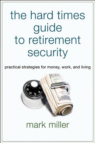 The Hard Times Guide to Retirement Security Practical Strategies for Money, Wor [Paperback]