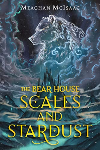 The Bear House Scales and Stardust [Hardcover]