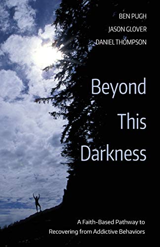 Beyond This Darkness A Faith-Based Pathway To Recovering From Addictive Behavio [Paperback]