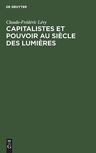 Capitalistes et Pouvoir au Sicle des Lumires  Les Fondateurs des Origines  1 [Hardcover]