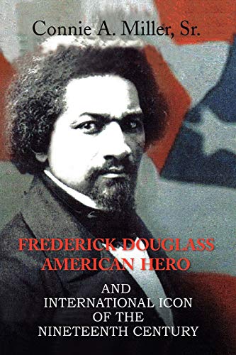 Frederick Douglass American Hero  And International Icon of the Nineteenth Cent [Paperback]