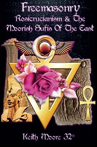 Freemasonry, Rosicrucianism And The Moorish Sufis Of The East