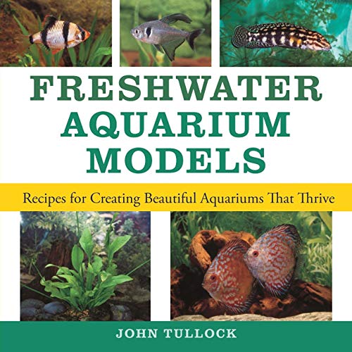 Freshwater Aquarium Models Recipes for Creating Beautiful Aquariums That Thrive [Paperback]