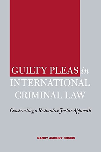 Guilty Pleas in International Criminal Law Constructing a Restorative Justice A [Paperback]