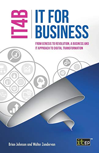 IT for Business (IT4B) From Genesis to Revolution, a Business and IT Approach t [Paperback]