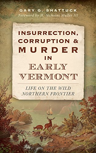 Insurrection, Corruption & Murder in Early Vermont  Life on the Wild Northern F [Hardcover]
