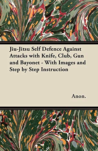 Jiu-Jitsu Self Defence Against Attacks with Knife, Club, Gun and Bayonet - with  [Paperback]