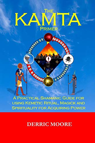 KAMTA Primer  A Practical Shamanic Guide for Using Kemetic Ritual, Magick and S [Paperback]
