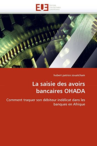 La Saisie Des Avoirs Bancaires Ohada Comment Traquer Son Dbiteur Indlicat Dan [Paperback]