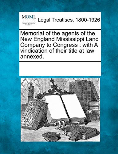 Memorial of the Agents of the New England Mississippi Land Company to Congress  [Paperback]