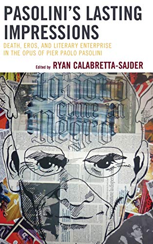 Pasolinis Lasting Impressions Death, Eros, and Literary Enterprise in the Opus [Hardcover]