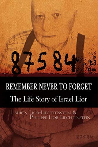 Remember Never to Forget the Life Story of Israel Lior  The Story of Israel Li [Paperback]