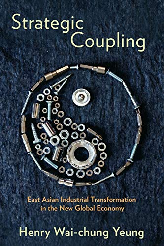 Strategic Coupling East Asian Industrial Transformation In The New Global Econo [Paperback]