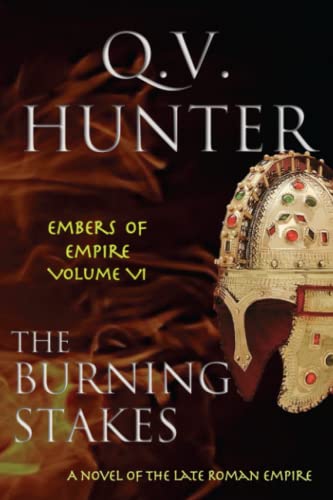 The Burning Stakes A Novel Of The Late Roman Empire (the Embers Of Empire) (vol [Paperback]