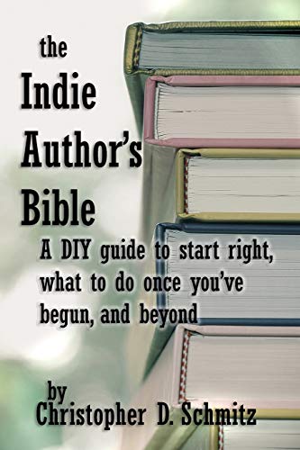 The Indie Author's Bible A Diy Guide To Start Right, What To Do Once You're In  [Paperback]