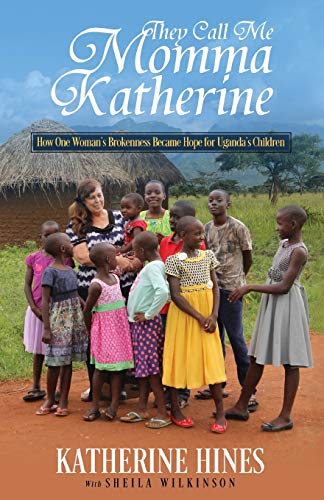 They Call Me Momma Katherine How One Woman's Brokenness Became Hope For Uganda' [Paperback]