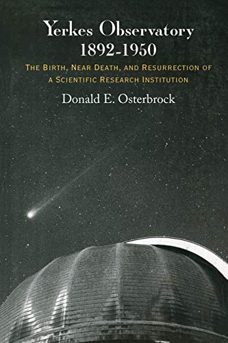 Yerkes Observatory, 1892-1950 The Birth, Near Death, and Resurrection of a Scie [Paperback]
