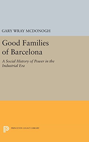 Good Families of Barcelona A Social History of Power in the Industrial Era [Hardcover]