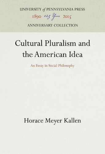 Cultural Pluralism and the American Idea  An Essay in Social Philosophy [Hardcover]