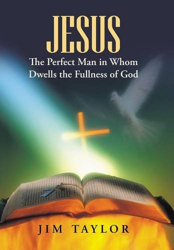Jesus The Perfect Man In Whom Dwells The Fullness Of God [Hardcover]