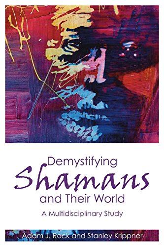 Demystifying Shamans And Their World A Multidisciplinary Study [Paperback]