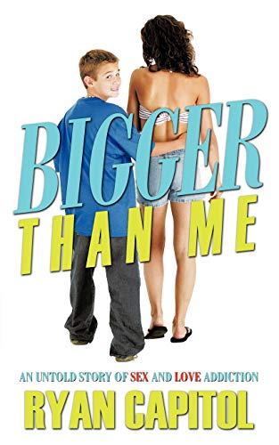 Bigger Than Me An Untold Story Of Sex And Love Addiction [Paperback]