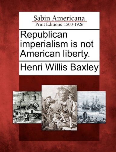 Republican Imperialism Is Not American Liberty [Paperback]
