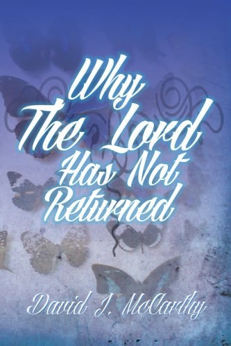 Why the Lord Has Not Returned [Paperback]