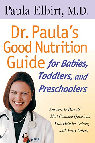 Dr. Paula's Good Nutrition Guide For Babies, Toddlers, And Preschoolers [Paperback]