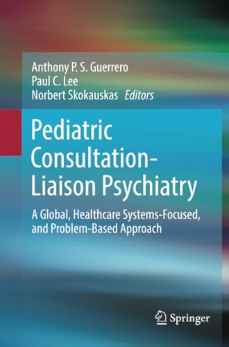 Pediatric Consultation-Liaison Psychiatry A Global, Healthcare Systems-Focused, [Paperback]
