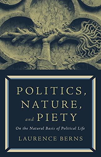 Politics, Nature, and Piety On the Natural Basis of Political Life [Paperback]