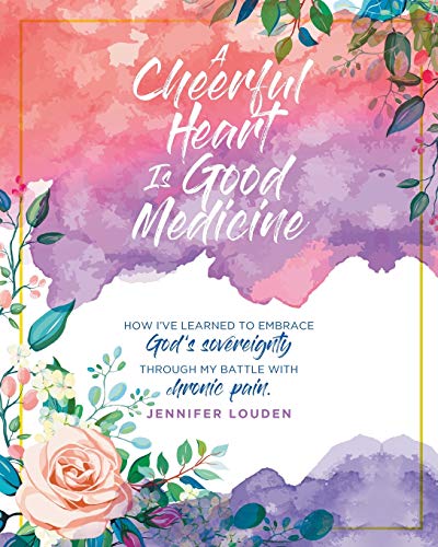 Cheerful Heart Is Good Medicine  How I've Learned to Embrace God's Sovereignty  [Paperback]