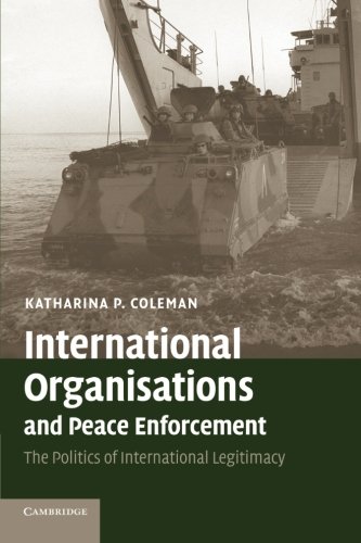 International Organisations and Peace Enforcement The Politics of International [Paperback]