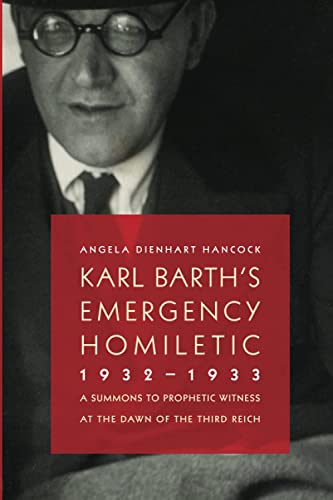 Karl Barth's Emergency Homiletic, 1932-1933 A Summons To Prophetic Witness At T [Paperback]