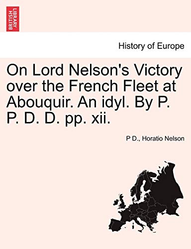 On Lord Nelson's Victory over the French Fleet at Abouquir an Idyl by P P D D Xi [Paperback]