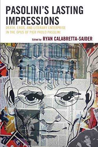 Pasolinis Lasting Impressions Death, Eros, and Literary Enterprise in the Opus [Paperback]