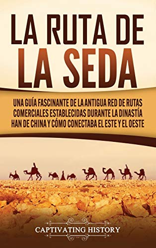 Ruta de la Seda  Una Gua Fascinante de la Antigua Red de Rutas Comerciales Est [Hardcover]