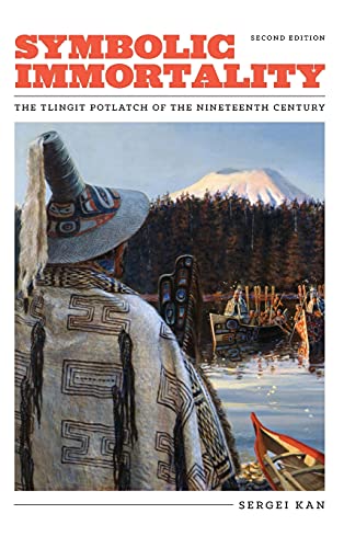 Symbolic Immortality The Tlingit Potlatch Of The Nineteenth Century, Second Edi [Hardcover]