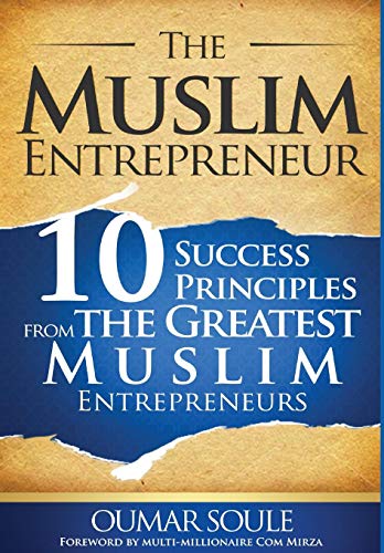 The Muslim Entrepreneur 10 Success Principles From The Greatest Muslim Entrepre [Hardcover]
