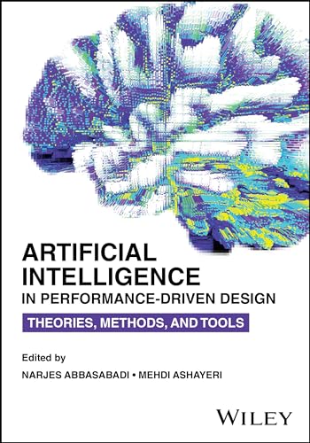 Artificial Intelligence in Performance-Driven Design Theories, Methods, and Too [Paperback]