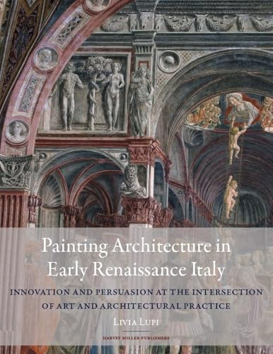 Painting Architecture in Early Renaissance Italy Innovation and Persuasion at t [Hardcover]
