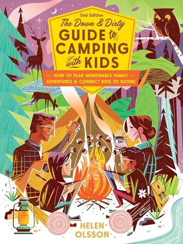 The Down and Dirty Guide to Camping with Kids How to Plan Memorable Family Adve [Paperback]